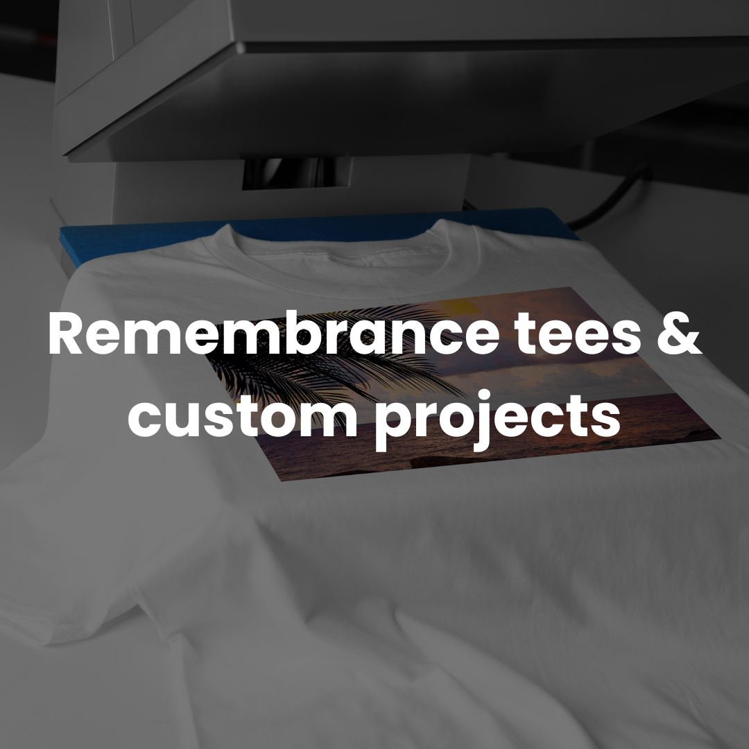 Remembrance tees & custom projects
